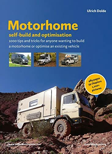 Motorhome self-build and optimisation: 1000 tips and tricks for anyone wanting to build a motorhome or optimise an existing vehicle