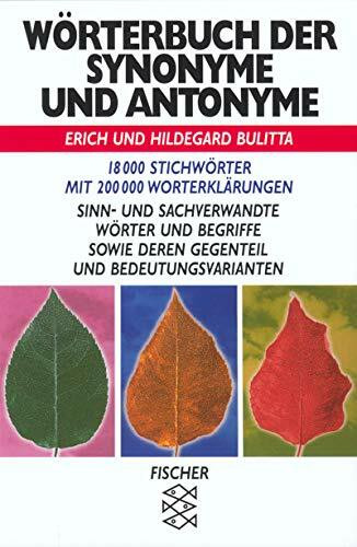 Wörterbuch der Synonyme und Antonyme: 18000 Stichwörter mit 200000 Worterklärungen. Sinn- und sachverwandte Wörter und Begriffe sowie deren Gegenteil und Bedeutungsvarianten (Fischer Taschenbücher)