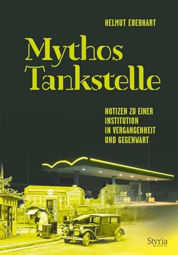 Mythos Tankstelle: Notizen zu einer Institution in Vergangenheit und Gegenwart