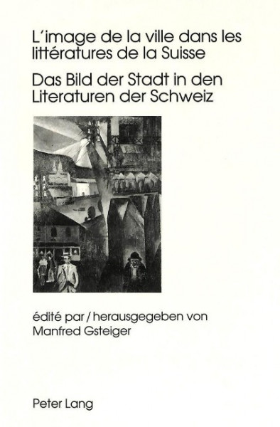 L'image de la ville dans les littératures de la Suisse. Das Bild der Stadt in den Literaturen der Sc