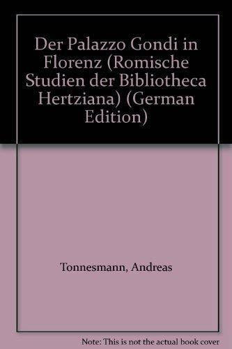 Der Palazzo Gondi in Florenz (Römische Studien der Bibliotheca Hertziana)