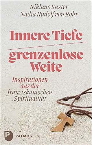 Innere Tiefe – grenzenlose Weite: Inspirationen aus der franziskanischen Spiritualität