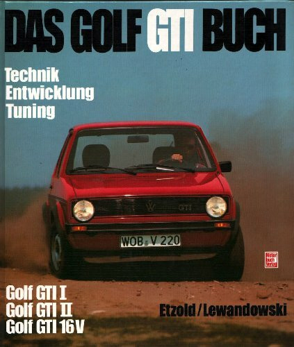 Das Golf GTI Buch: Technik Entwicklung Tuning