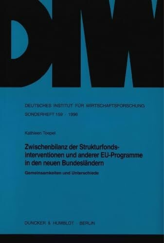 Zwischenbilanz der Strukturfondsinterventionen und anderer EU-Programme in den neuen Bundesländern.: Gemeinsamkeiten und Unterschiede. (Deutsches ... Wirtschaftsforschung. Sonderhefte, Band 159)