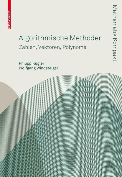 Algorithmische Methoden: Zahlen, Vektoren, Polynome (Mathematik Kompakt)