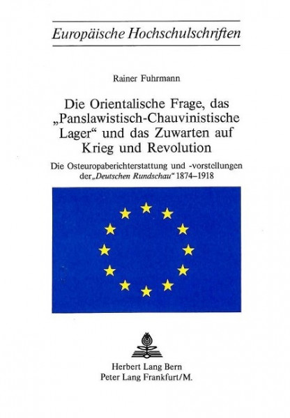 Die Orientalische Frage, das «Panslawistisch-Chauvinistische Lager» und das Zuwarten auf Krieg und R