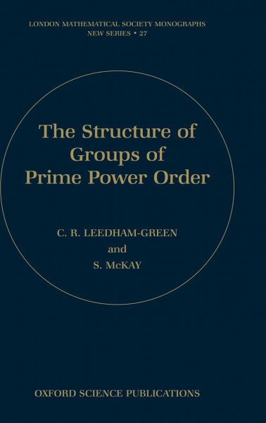 The Structure of Groups of Prime Power Order (London Mathematical Society Monographs New Series, Band 27)