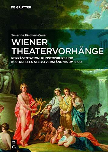 Wiener Theatervorhänge: Repräsentation, Kunstdiskurs und kulturelles Selbstverständnis um 1800 (European Identities and Transcultural Exchange, 2)