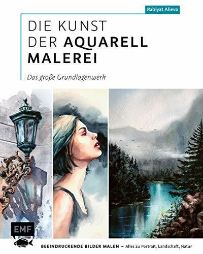 Die Kunst der Aquarellmalerei – das große Watercolor-Grundlagenwerk: Beeindruckende Bilder malen – Alles zu Portrait, Landschaft, Natur inkl. 2 Gutscheincodes für Online-Workshops