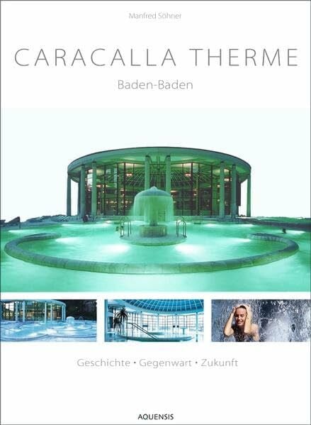 Caracalla Therme Baden-Baden: Geschichte, Gegenwart, Zukunft: Geschichte, Gegenwart, Zukunft. Text dtsch.-engl.-französ.-russ.