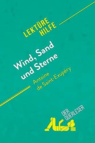 Wind, Sand und Sterne von Antoine de Saint-Exupéry (Lektürehilfe): Detaillierte Zusammenfassung, Personenanalyse und Interpretation