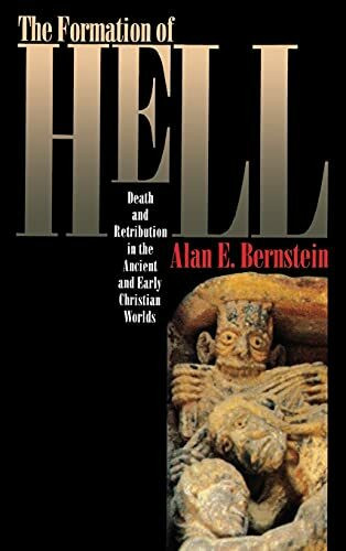 The Formation of Hell: Death and Retribution in the Ancient and Early Christian Worlds