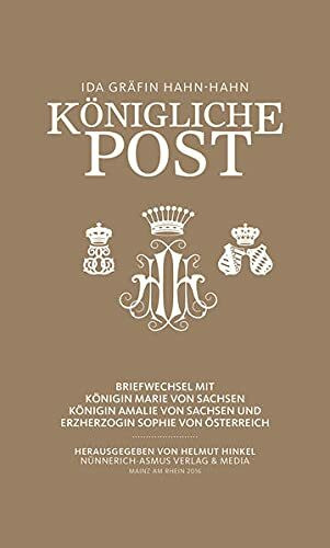 Ida Gräfin Hahn-Hahn, Königliche Post: Briefwechsel mit Königin Marie von Sachsen, Königin Amalie von Sachsen und Erzherzogin Sophie von Österreich