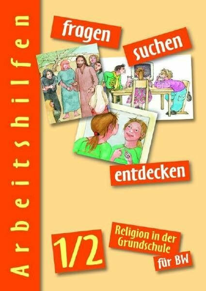fragen-suchen-entdecken 1/2 - Arbeitshilfen BW: Arbeitshilfen zum Unterrichtswerk für Religion in der Grundschule in BW (fragen-suchen-entdecken. ... der Grundschule in Baden-Württemberg, Band 2)