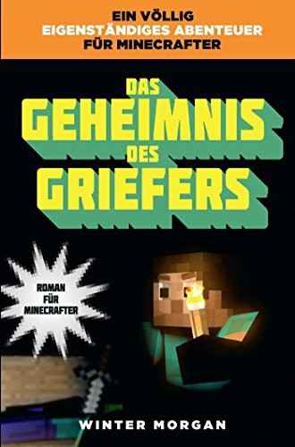 Das Geheimnis des Griefers - Roman für Minecrafter: Roman für Minecrafter. Ein völlig eigenständiges Abenteuer