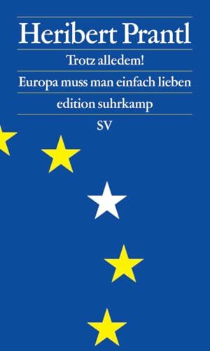 Trotz alledem!: Europa muss man einfach lieben (edition suhrkamp)