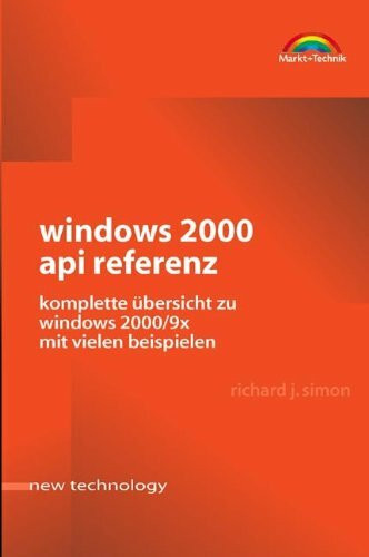 Windows 2000 API Referenz . Komplette Übersicht zu Windows 2000/9x mit vielen Beispielen (New Technology)