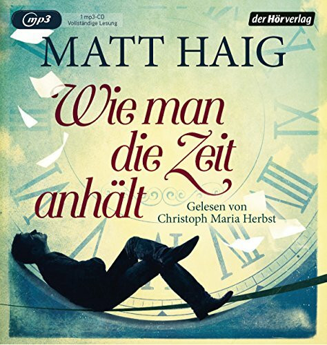 Wie man die Zeit anhält: Lesung. Ungekürzte Ausgabe