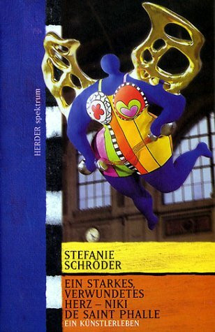 Ein starkes, verwundetes Herz - Niki de Saint Phalle: Ein Künstlerleben