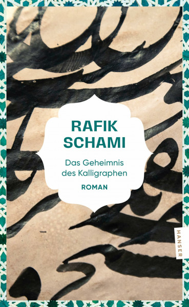 Das Geheimnis des Kalligraphen: Roman "Ein unermüdlicher Brückenbauer zwischen Orient und Okzident." F.A.Z.