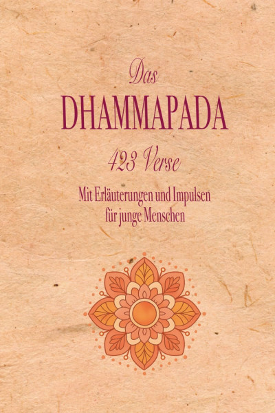 Dhammapada: Mit Erläuterungen und Impulsen für junge Menschen
