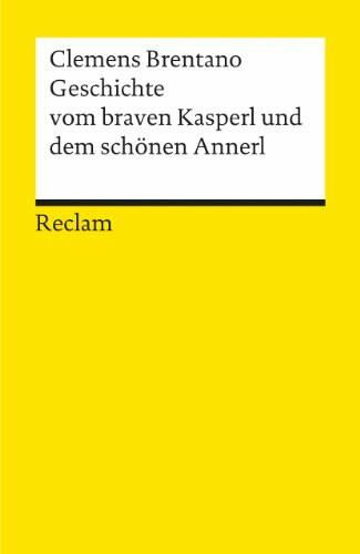 Geschichte vom braven Kasperl und dem schönen Annerl: Brentano, Clemens – Klassiker der deutschen Literatur – 411 (Reclams Universal-Bibliothek)