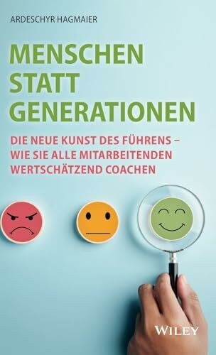 Menschen statt Generationen: Die neue Kunst des Führens - wie Sie alle Mitarbeitenden wertschätzend coachen