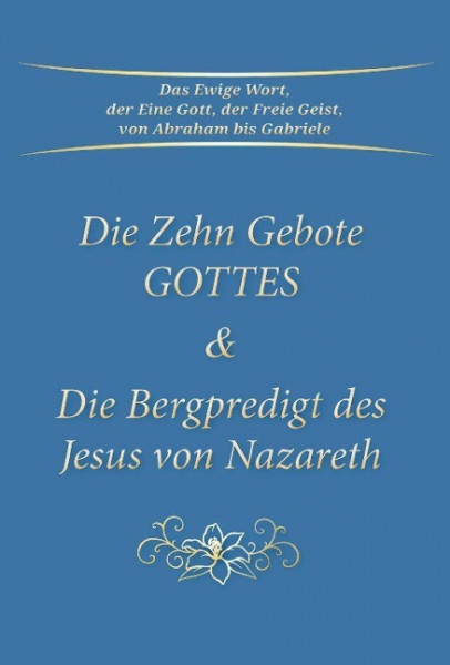 Die Zehn Gebote Gottes & Die Bergpredigt des Jesus von Nazareth