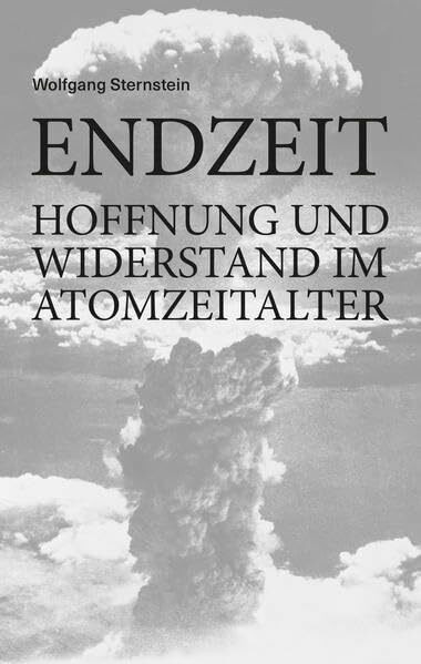 ENDZEIT: Hoffnung und Widerstand im Atomzeitalter