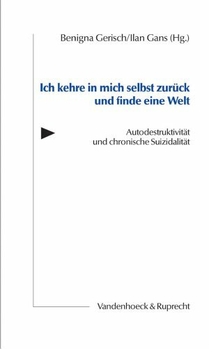 Ich kehre in mich selbst zurück und finde eine Welt: Autodestruktivität und chronische Suizidalität (Orbis Biblicus Et Orientalis, Band 3)