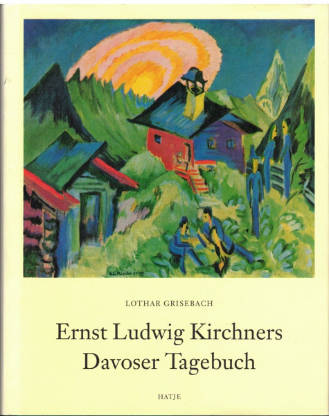Ernst Ludwig Kirchners Davoser Tagebuch: Eine Darstellung des Malers und eine Sammlung seiner Schriften. Durchges. v. Lucius Grisebach