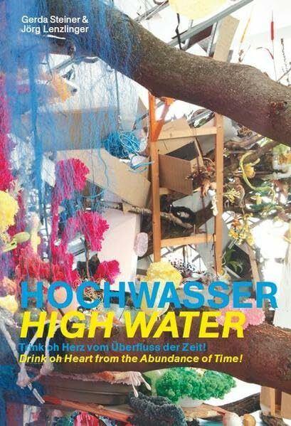 Hochwasser | High Water: Trink oh Herz vom Überfluss der Zeit! | Drink oh Heart from the Abundance of Time!