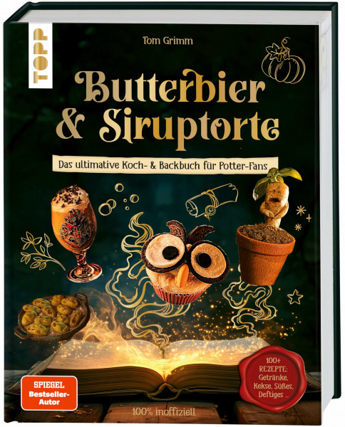 Butterbier & Siruptorte. Das ultimative Koch- und Backbuch für Potter-Fans: 100% inoffiziell