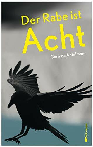 Der Rabe ist Acht: Ausgezeichnet mit dem Kranichsteiner-Jugendliteratur-Stipendium 2015