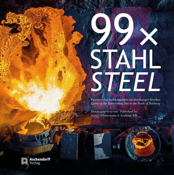 99 x Stahl / 99 x Steel: Facetten des Stahlstandorts im Duisburger NordenFacets of the Steelmaking Site in the North of Duisburg (Auswahl Einzeltitel Bildbande)