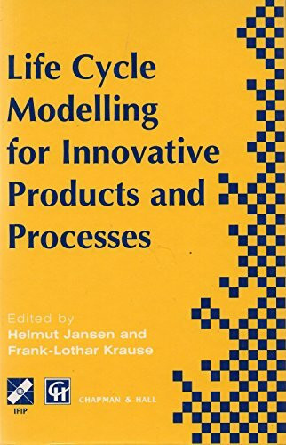 Life-Cycle Modelling for Innovative Products and Processes: Proceedings of the IFIP WG5.3 international conference on life-cycle modelling for ... in Information and Communication Technology)