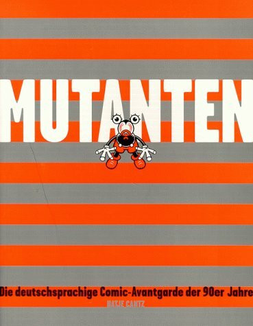 Mutanten: die deutschsprachige Comic-Avantgarde der 90er Jahre