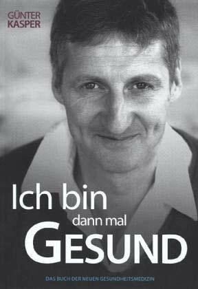 Ich bin dann mal gesund: Das Buch der neuen Gesundheitsmedizin