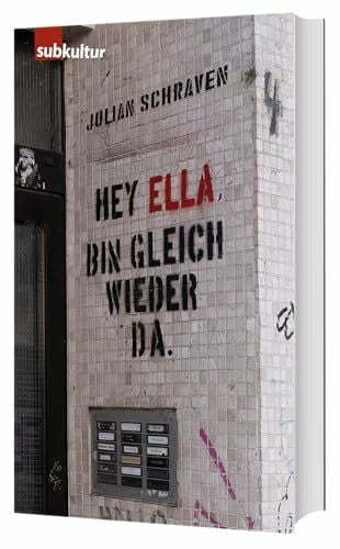 Hey Ella, bin gleich wieder da: Von Freunden, Geld, Musik und Ehrenfeld