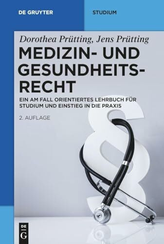 Medizin- und Gesundheitsrecht: Ein am Fall orientiertes Lehrbuch für Studium und Einstieg in die Praxis (De Gruyter Studium)