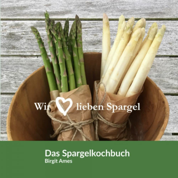 Wir lieben Spargel - Das Spargelkochbuch