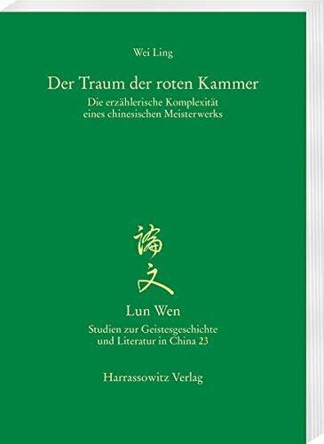 Der Traum der roten Kammer: Die erzählerische Komplexität eines chinesischen Meisterwerks (Lun Wen - Studien zur Geistesgeschichte und Literatur in China)