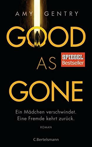 Good as Gone: Ein Mädchen verschwindet. Eine Fremde kehrt zurück. - Roman