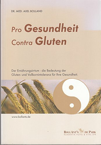 Pro Gesundheit – Contra Gluten: Die Bedeutung der Gluten- und Vollkornintoleranz in der integralen Medizin