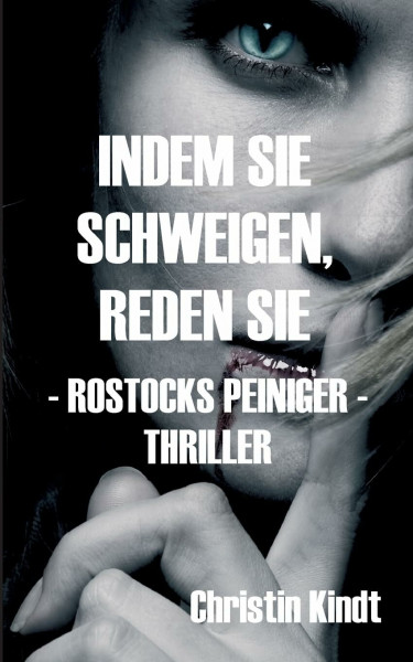 INDEM SIE SCHWEIGEN, REDEN SIE: - ROSTOCKS PEINIGER - (TOD IN ROSTOCK)