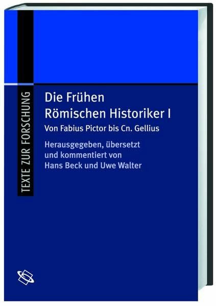Die frühen Römischen Historiker: Die frühen Römischen Historiker 1. Von Fabius Pictor bis Cn. Gellius: Bd 1 (Texte zur Forschung)