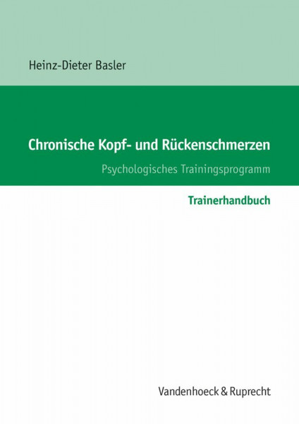 Chronische Kopf- und Rückenschmerzen, Trainerhandbuch: Psychologisches Trainingsprogramm (Beitrage Der Akademie Fur Migration Und Integration)