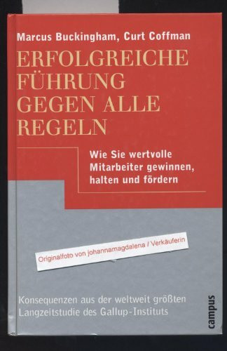Erfolgreiche Führung gegen alle Regeln: Wie Sie wertvolle Mitarbeiter gewinnen, halten und fördern