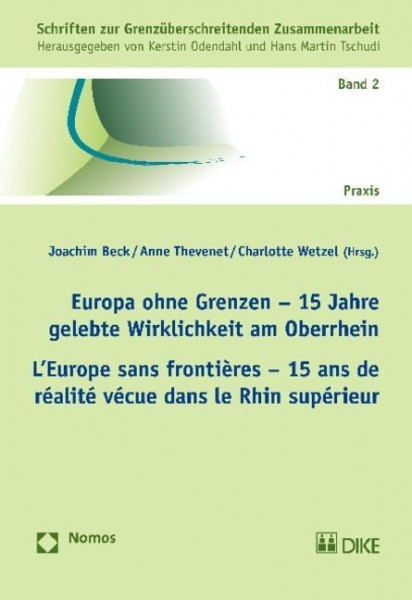 Europa ohne Grenzen - 15 Jahre gelebte Wirklichkeit am Oberrhein. L'Europe sans frontières - 15 ans de réalité vécue dans le Rhin supérieur