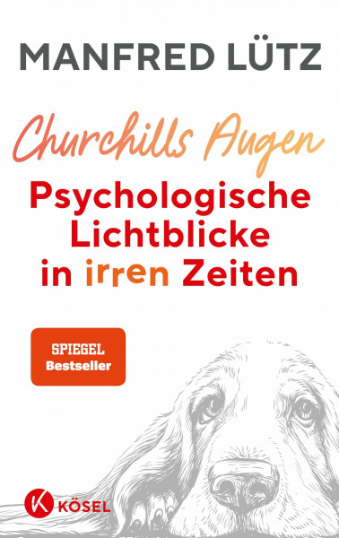 Churchills Augen: Psychologische Lichtblicke in irren Zeiten - Das neue Buch des SPIEGEL-Bestsellerautors: Psychologisches Wissen wird wichtiger denn je!